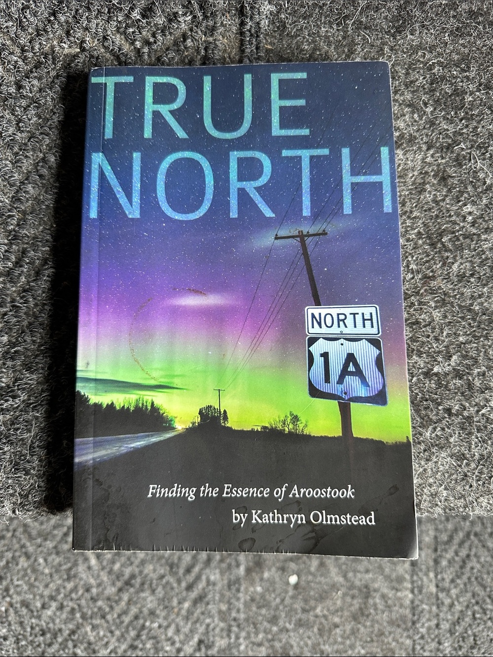 True North Finding the Essence of Aroostook Book